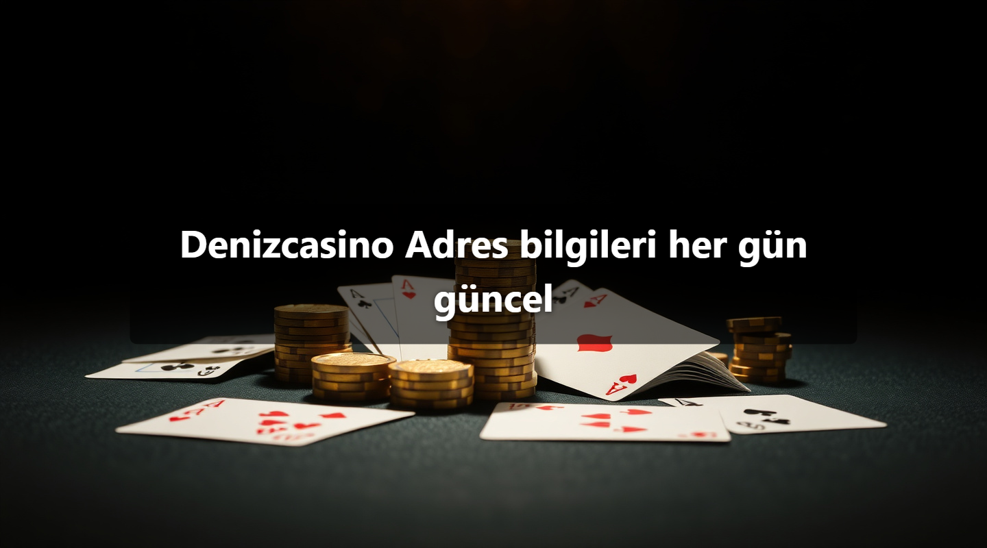 Denizcasino Adres bilgileri her gün güncel
