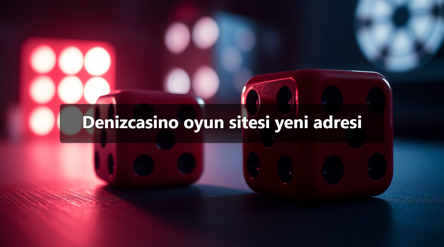 Denizcasino oyun sitesi yeni adresi